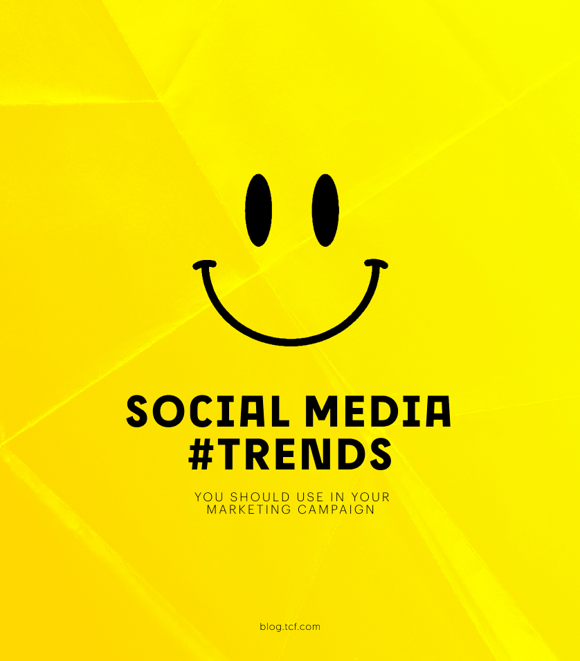 Social Media Trends You Should Use in Your Marketing Campaign