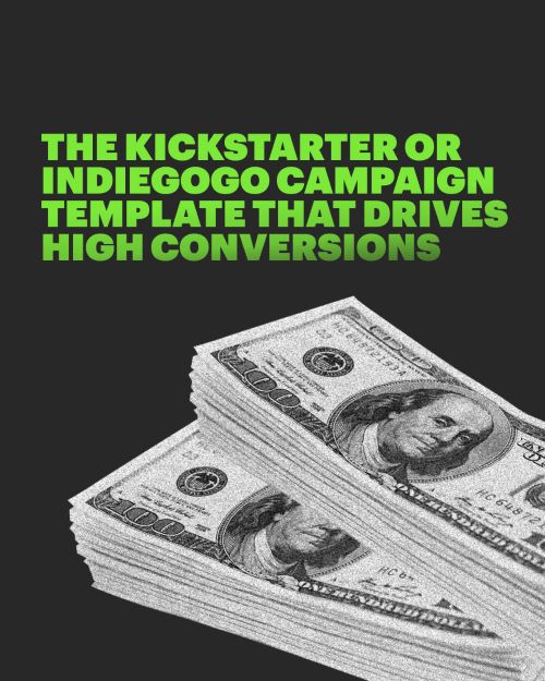 The Kickstarter or Indiegogo Campaign Template That Drives High Conversions