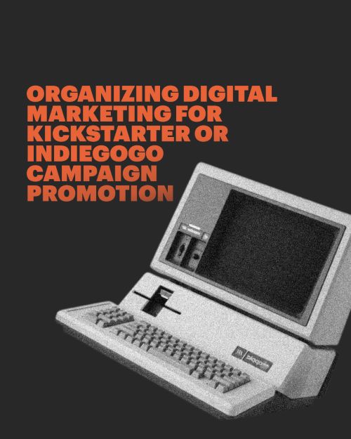Organizing Digital Marketing for Kickstarter or Indiegogo Campaign