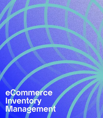 eCommerce Inventory Management: What You Need to Know